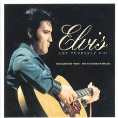 Elvis Presley : Let Yourself Go: The Making of Elvis the Comeback